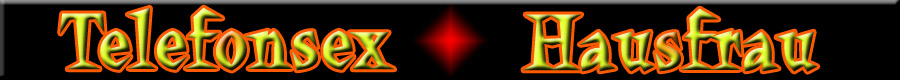 Telefonsex Schlampe, Telefonsex Hausfrau, Hausfrauen Telefonsex, Telefonsex