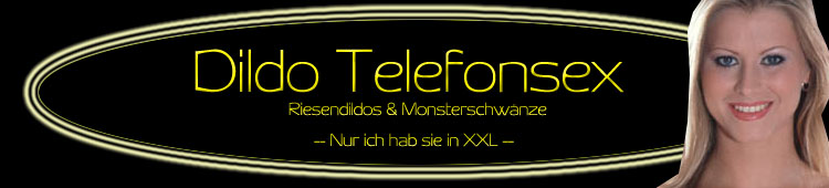 Telefonsex mit der Dildo Schlampe Dildo Telefonsex